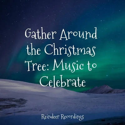 Gather Around the Christmas Tree: Music to Celebrate 專輯 Dj Christmas/Christmas Party Dj/Classical Christmas Music