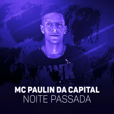 Noite Passada 专辑 MC Paulin da Capital