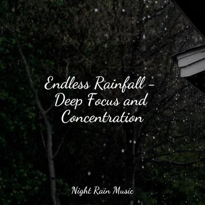 Endless Rainfall - Deep Focus and Concentration 專輯 Nature Chillout/Natural Sounds/Rain Drops for Sleep