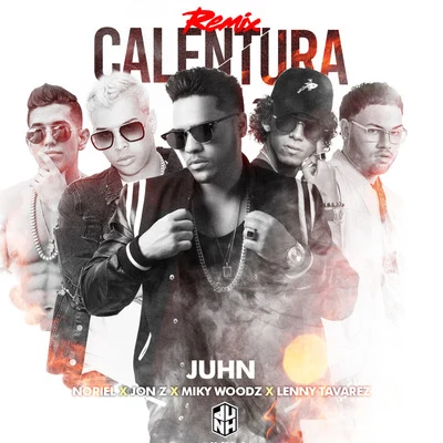 JuhnEl AlfaChamacoJ AlvarezCasper MagicoDe La Ghetto Calentura (Remix) [feat. Jonz, Lenny Tavarez & Miky Woodz]