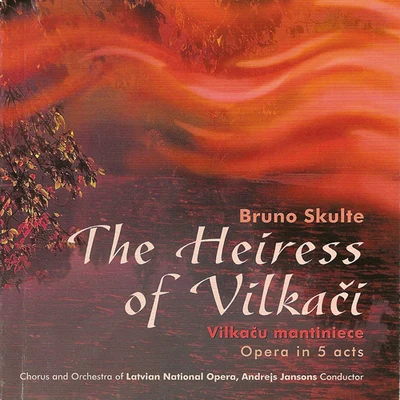 SKULTE, B.: Heiress of Vilkaci (The) (Complete) 專輯 Antra Bigaca/Sandra Steinberga/Liga Drozda/Latvian Radio Choir/Alars Krancmanis