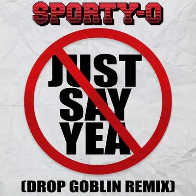 Just Say Yea (Drop Goblin Remix) 專輯 Keith MacKenzie/Jen Lasher/Breakdown/Ill DJ Chris B/Rain Gurl