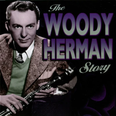 Woody Herman & His Orchestra The Woody Herman Story