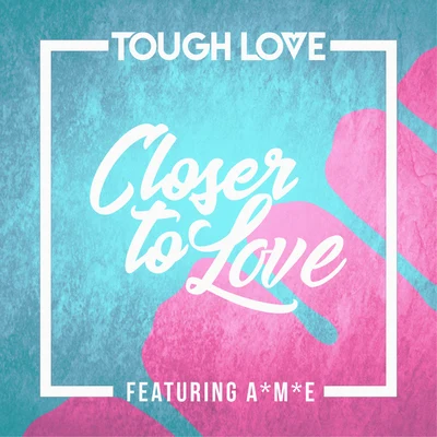 Closer To Love (Main Mix) 专辑 Tough Love