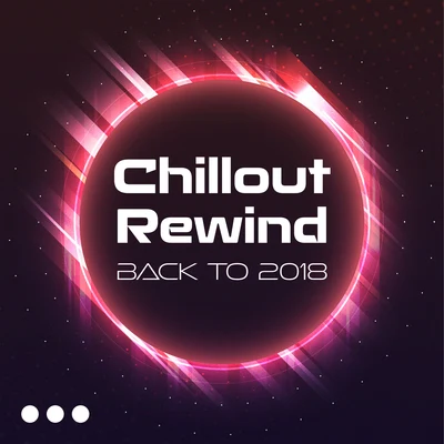 Chillout Rewind: Back to 2018 專輯 New Chill Out Music/Mega Chillout – Summer Hits 2017/Chillout Lounge Relax/Dance/Lounge