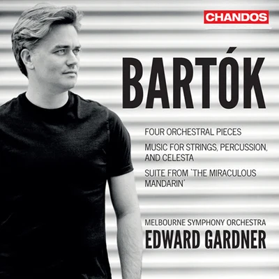 BARTÓK, B.: 4 Orchestral PiecesMusic for Strings, Percussion and CelestaThe Miraculous Mandarin Suite (Melbourne Symphony, Gardner) 專輯 James Ehnes/Melbourne Symphony Orchestra/Daniel Müller-Schott/Christopher Moore/Sir Andrew Davis