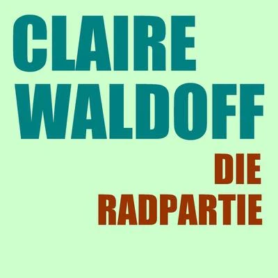 Claire WaldoffD.R Die Radpartie