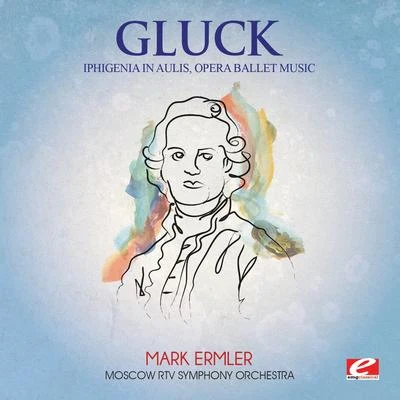 Gluck: Iphigenia in Aulis, Opera Ballet Music (Digitally Remastered) 專輯 Moscow RTV Symphony Orchestra/Vladimir Fedoseyev