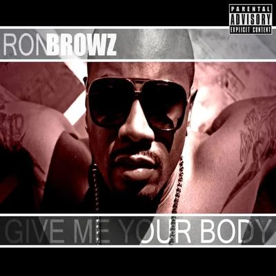 Give Me Your Body 專輯 Ron Browz