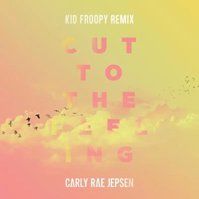 Cut To The Feeling (Kid Froopy Remix) 专辑 Kid Froopy/Pusher/Memorecks/Megalodon/Mike Sabath