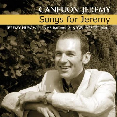 Caneuon JeremySongs For Jeremy 專輯 Nicky Spence/Claire Booth/Jeremy Huw Williams/Alun Hoddinott