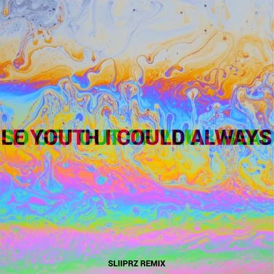 I Could Always (Sliiprz Remix) 专辑 Le Youth/OCULA