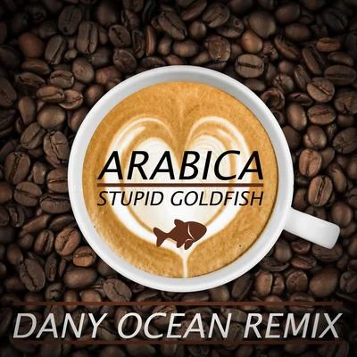 Arabica (Dany Ocean Remix) 專輯 Stupid Goldfish