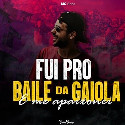 Mc Robs Fui pro Baile da Gaiola e Me Apaixonei