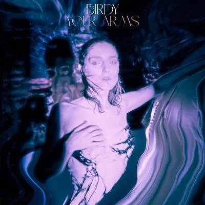 Your Arms 专辑 Mats Alexander/BIRDY