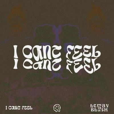 I Cant Feel 專輯 Lemay/San Quinn/Young Jayda/Big Famous/K-Geeta