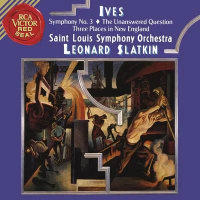 Ives: Symphony 3 & The Unanswered Question & Three Places in New England 专辑 Leonard Slatkin