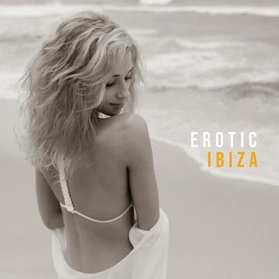 Erotic Ibiza – **** Vibes, Beach Music, Ibiza Chillout Tones, Beach Party, Ibiza Chill Out, Night Music, *** Songs 專輯 The Cocktail Lounge Players/Chillout Music Whole World/Weekend Chillout Music Zone