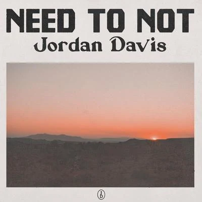 Need To Not 專輯 Jordan Davis