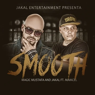 Smooth (feat. Magic Mustafa & Maikcel) - Single 專輯 Jakal