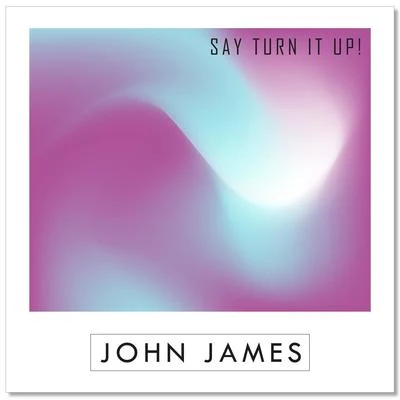 Say Turn It Up! 專輯 Loui PL/John James