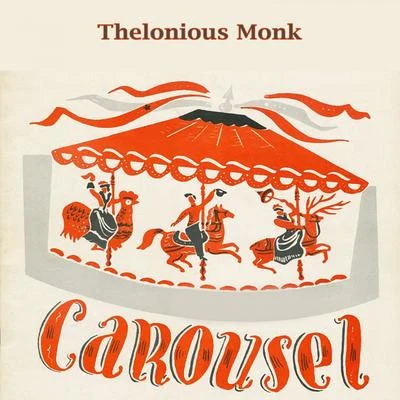 Carousel 专辑 Thelonious Monk Piano Solo/Thelonious Monk Quartet/Thelonious Monk Trio