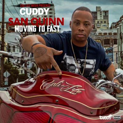 Moving To Fast (feat. San Quinn) 专辑 Cuddy