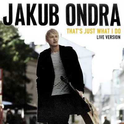 Thats Just What I Do (Live Session) 专辑 Jakub Ondra