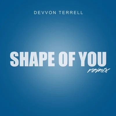 Shape Of You (Devvon Terrell Remix) 专辑 Shei/Devvon Terrell