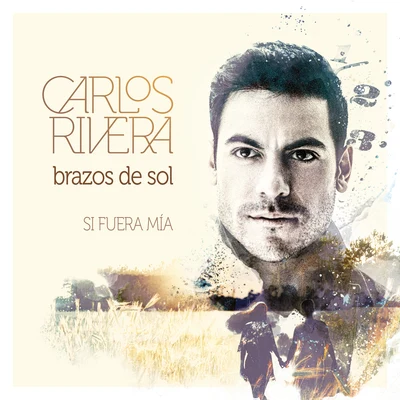 Brazos de Sol (Si Fuera Mía) 專輯 Camilo Sesto/Natalia Jiménez/Carlos Rivera