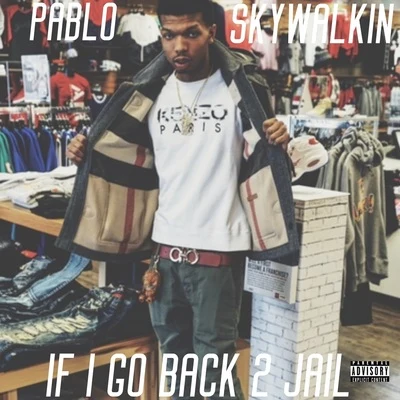 If I go back 2 jail 专辑 Pablo Skywalkin