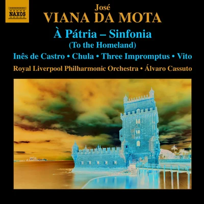 Royal Liverpool Philharmonic Orchestra VIANNA DA MOTTA, J.: Symphony, "À Pátria"Inês de CastroImpromptus (Royal Liverpool Philharmonic, A. Cassuto)