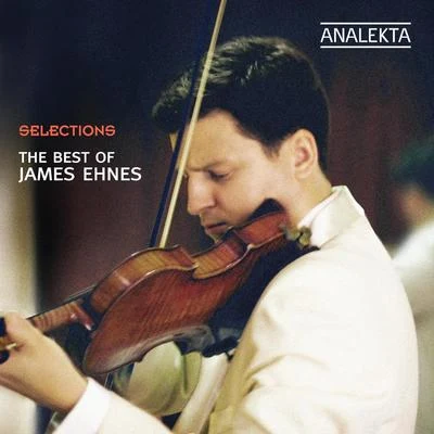 Selections - The Best of James Ehnes 專輯 James Ehnes/Melbourne Symphony Orchestra/Daniel Müller-Schott/Christopher Moore/Sir Andrew Davis