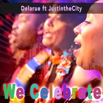 We Celebrate (feat. JustintheCity) 專輯 Delarue