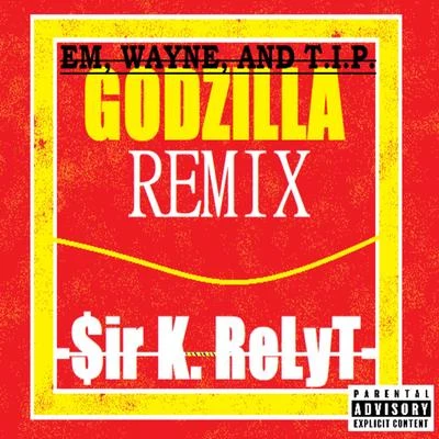 Em, Wayne, and T.I.P. (Godzilla Remix) 專輯 $ir K. Relyt