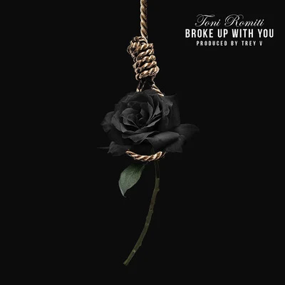 Broke Up With You 專輯 Toni Romiti/Trevor Jackson/Jacob Latimore/2KBABY/Calboy