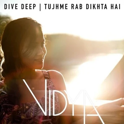 Dive Deep | Tujhme Rab Dikhta Hai (Vidya Vox Mashup Cover) 專輯 Vidya Vox