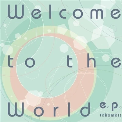 Welcome to the world E.P. 专辑 takamatt