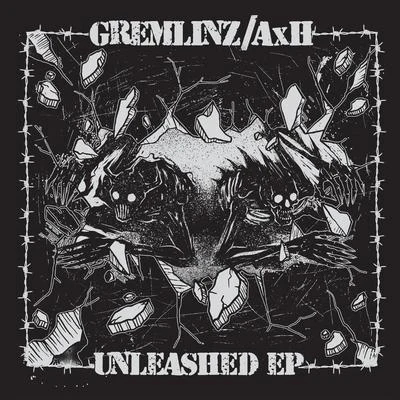 Unleashed 專輯 Gremlinz/AxH