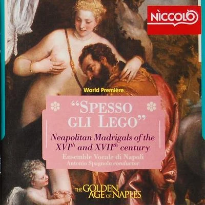 Spesso Gli Lego - Neapolitan Madrigals of the Xvi and Xvii Century 專輯 Academia Montis Regalis/Alessandro de Marchi/Ensemble vocale di Napoli