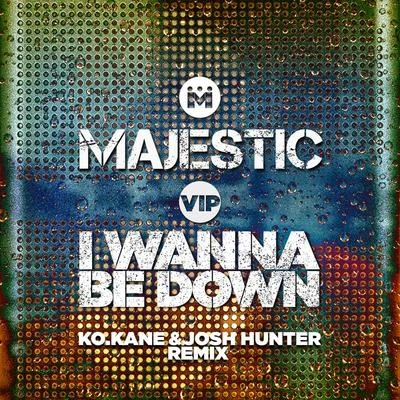 I Wanna Be Down (K.O Kane & Josh Hunter Remix) 專輯 Majestic