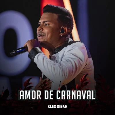 Amor de Carnaval (Ao Vivo) 专辑 Kleo Dibah/Felipe Araújo