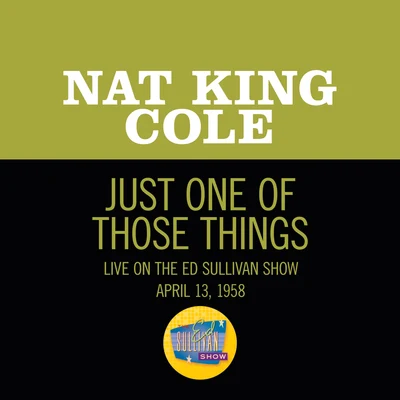 Just One Of Those Things (Live On The Ed Sullivan Show, April 13, 1958) 專輯 Nat King Cole