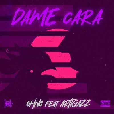 Dame Cara (feat. ARTIGAZZ) 專輯 Ohno