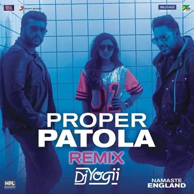 Proper Patola (Remix by DJ Yogii (From "Namaste England")) 专辑 Aastha Gill/Badshah/Nilesh P.