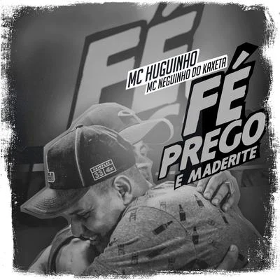 Fé, Prego e Maderite 專輯 Mc Neguinho do Kaxeta/MC Guime/Mc Leozinho ZS/MC Joãozinho VT