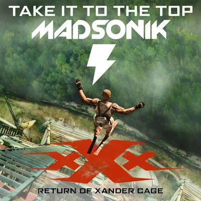 Take It to the Top (Music from the Motion Picture "xXx: Return of Xander Cage") 專輯 Madsonik