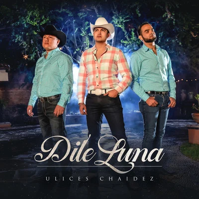 Dile Luna 專輯 DEL Records/Lenin Ramírez/Cheli Madrid/Ulices Chaidez