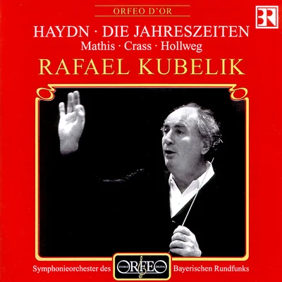 HAYDN, J.: Jahreszeiten (Die) [Oratorio] (E. Mathis, Crass, Hollweg, Bavarian Radio Symphony Chorus and Orchestra, R. Kubelík) 專輯 Rafael Kubelík