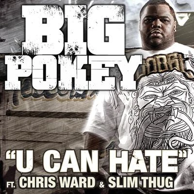 U Can Hate (Feat. Chris Ward & Slim Thug) 專輯 Big Pokey/Victor Mosley/C-Note of the Botany Boyz/Mike D./Rowdy Bone